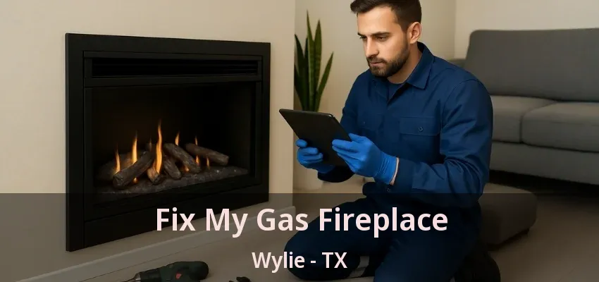 Fix My Gas Fireplace Wylie - TX