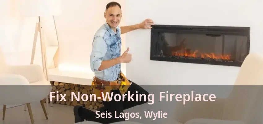 Fix Non-Working Fireplace Seis Lagos, Wylie - TX