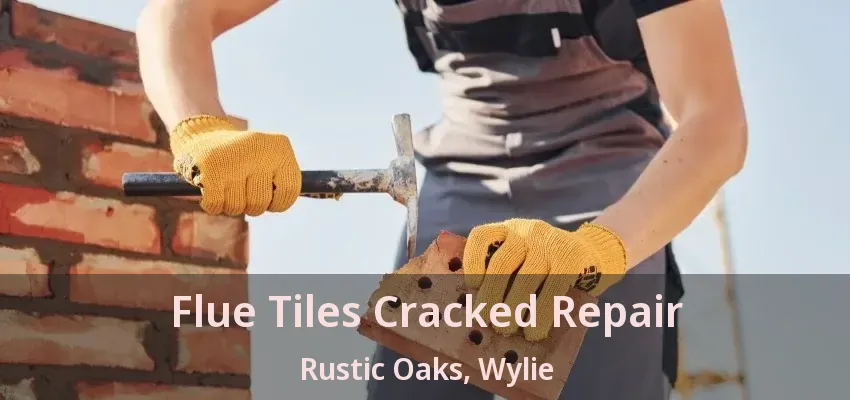 Flue Tiles Cracked Repair Rustic Oaks, Wylie - TX