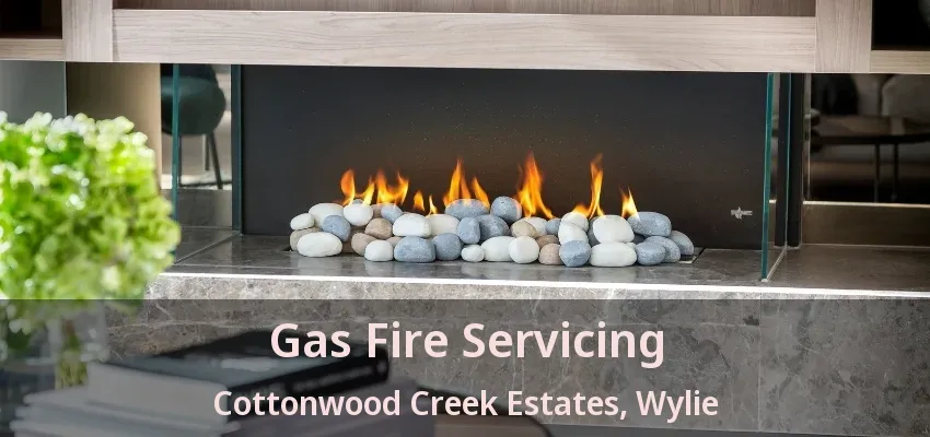 Gas Fire Servicing Cottonwood Creek Estates, Wylie - TX