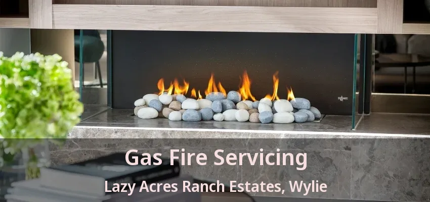 Gas Fire Servicing Lazy Acres Ranch Estates, Wylie - TX