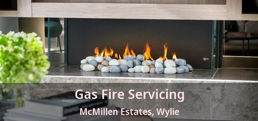 Gas Fire Servicing McMillen Estates, Wylie - TX