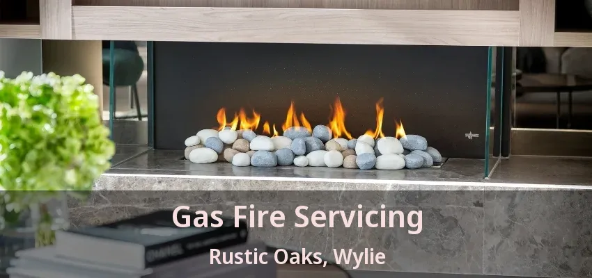 Gas Fire Servicing Rustic Oaks, Wylie - TX