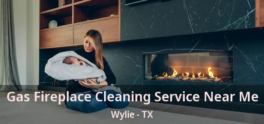 Gas Fireplace Cleaning Service Near Me Wylie - TX