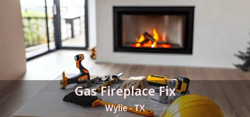 Gas Fireplace Fix Wylie - TX
