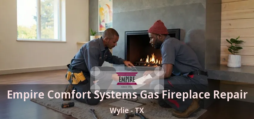 Empire Comfort Systems Gas Fireplace Repair Wylie - TX