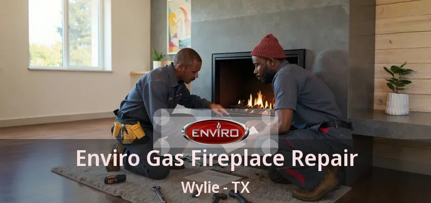 Enviro Gas Fireplace Repair Wylie - TX