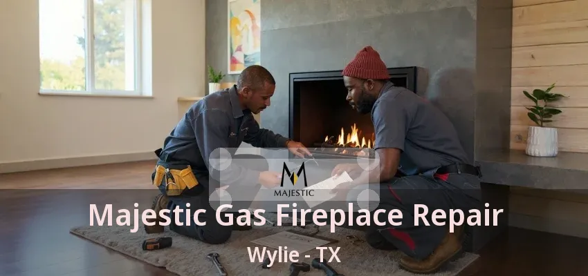 Majestic Gas Fireplace Repair Wylie - TX