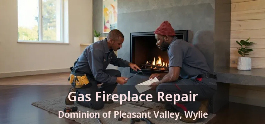 Gas Fireplace Repair Dominion of Pleasant Valley, Wylie - TX