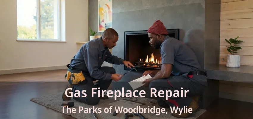 Gas Fireplace Repair The Parks of Woodbridge, Wylie - TX
