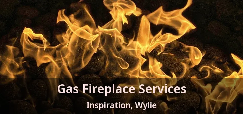 Gas Fireplace Services Inspiration, Wylie - TX