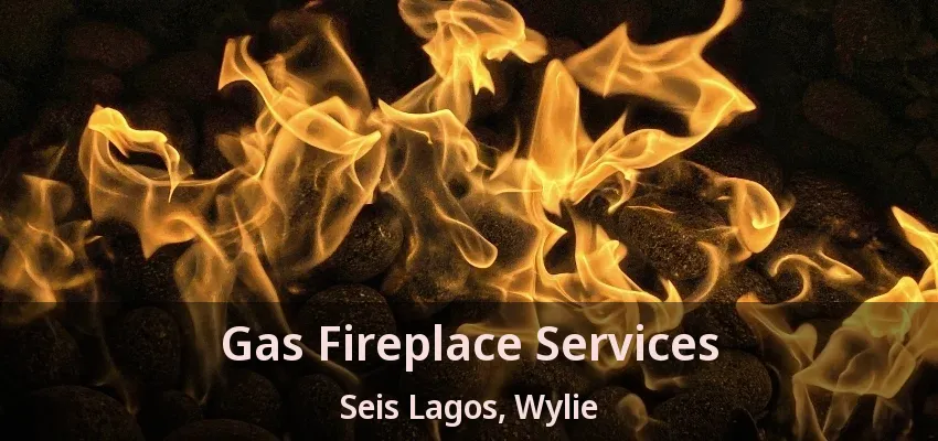 Gas Fireplace Services Seis Lagos, Wylie - TX