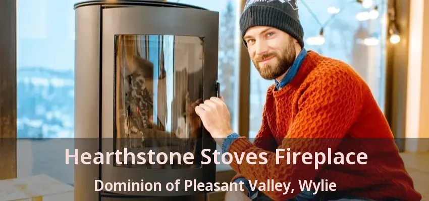 Hearthstone Stoves Fireplace Dominion of Pleasant Valley, Wylie - TX
