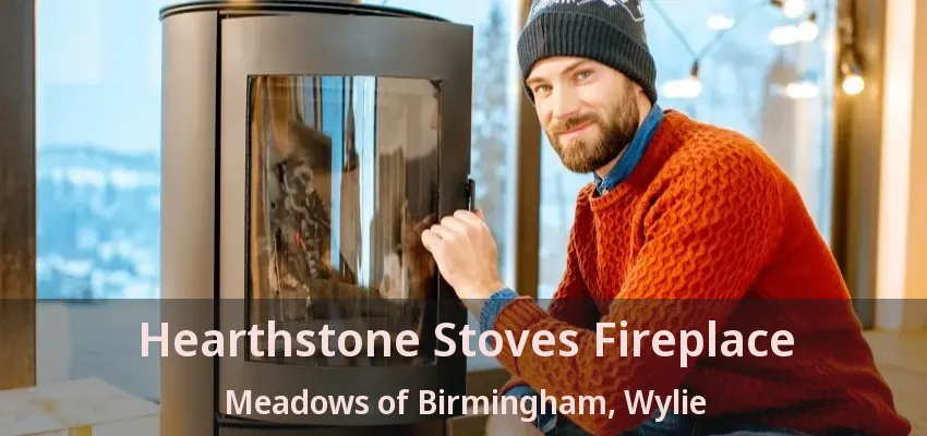 Hearthstone Stoves Fireplace Meadows of Birmingham, Wylie - TX