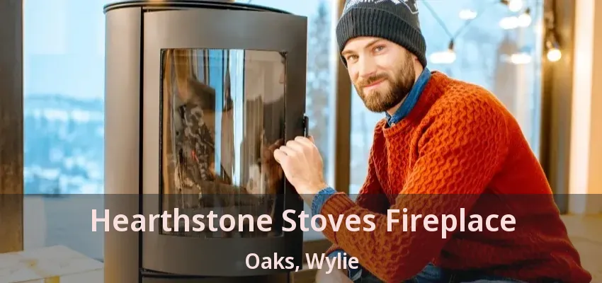 Hearthstone Stoves Fireplace Oaks, Wylie - TX