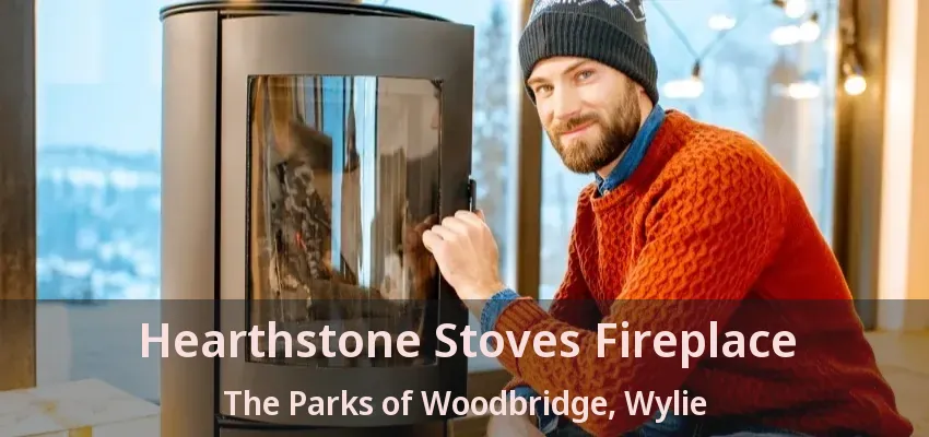 Hearthstone Stoves Fireplace The Parks of Woodbridge, Wylie - TX