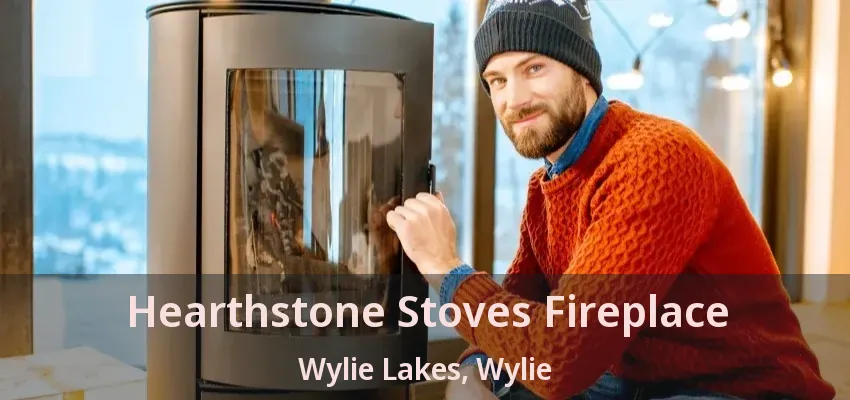 Hearthstone Stoves Fireplace Wylie Lakes, Wylie - TX