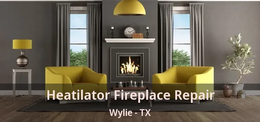 Heatilator Fireplace Repair Wylie - TX