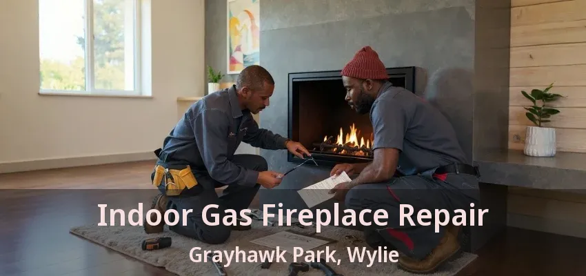 Indoor Gas Fireplace Repair Grayhawk Park, Wylie - TX