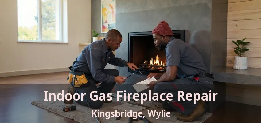 Indoor Gas Fireplace Repair Kingsbridge, Wylie - TX