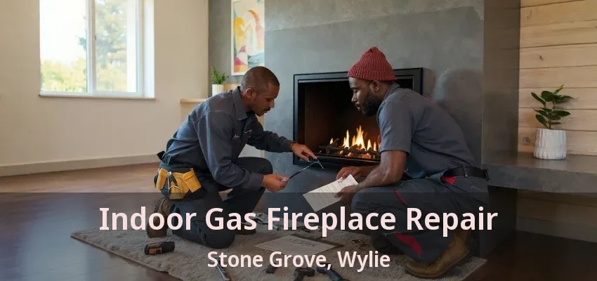 Indoor Gas Fireplace Repair Stone Grove, Wylie - TX