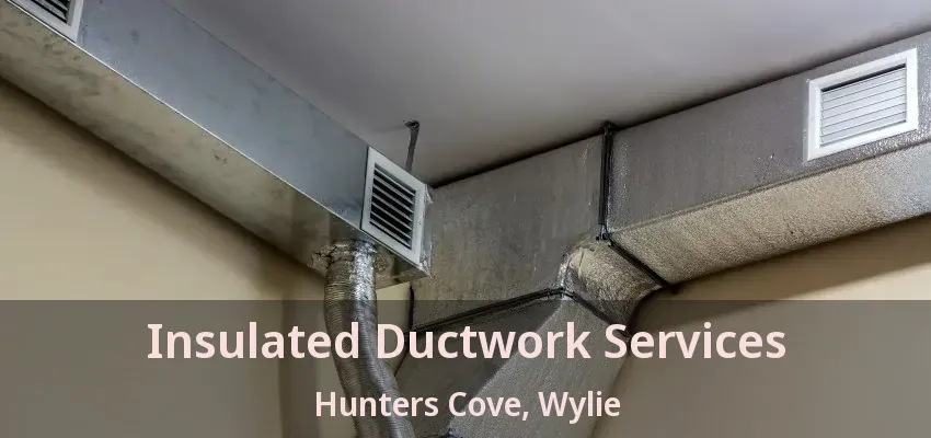 Insulated Ductwork Services Hunters Cove, Wylie - TX
