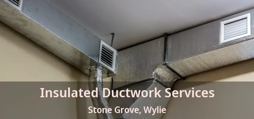 Insulated Ductwork Services Stone Grove, Wylie - TX