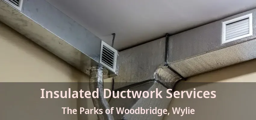 Insulated Ductwork Services The Parks of Woodbridge, Wylie - TX