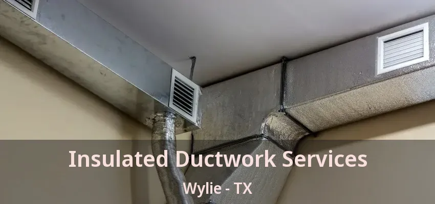 Insulated Ductwork Services Wylie - TX