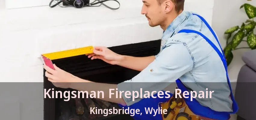 Kingsman Fireplaces Repair Kingsbridge, Wylie - TX
