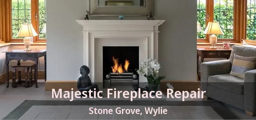 Majestic Fireplace Repair Stone Grove, Wylie - TX