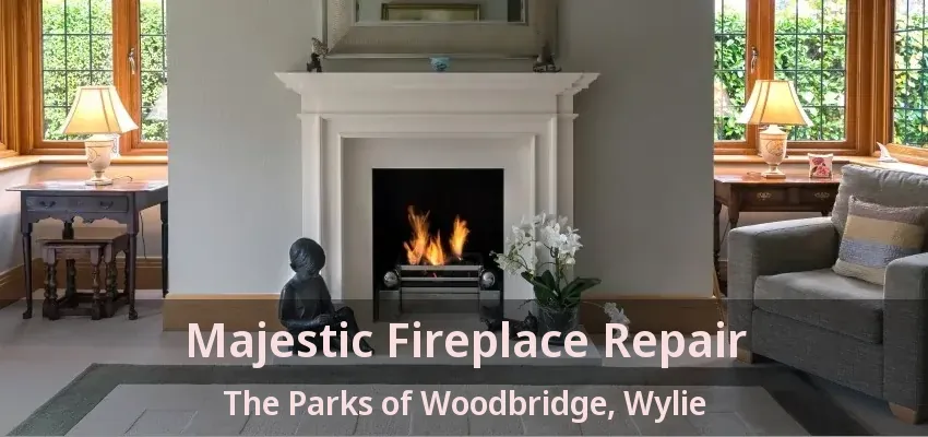 Majestic Fireplace Repair The Parks of Woodbridge, Wylie - TX