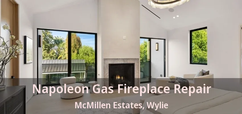Napoleon Gas Fireplace Repair McMillen Estates, Wylie - TX