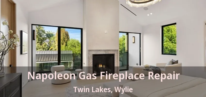 Napoleon Gas Fireplace Repair Twin Lakes, Wylie - TX