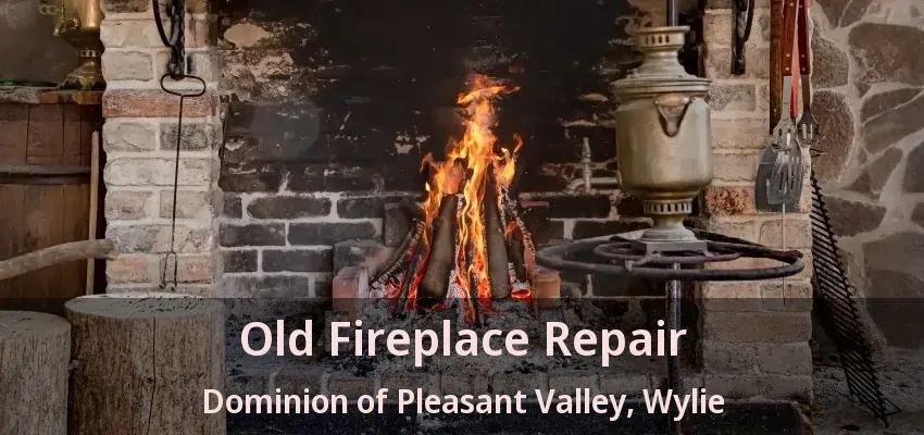 Old Fireplace Repair Dominion of Pleasant Valley, Wylie - TX