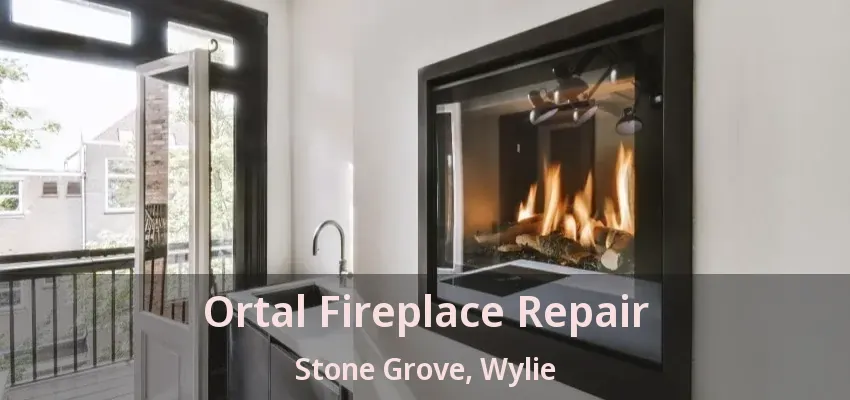 Ortal Fireplace Repair Stone Grove, Wylie - TX