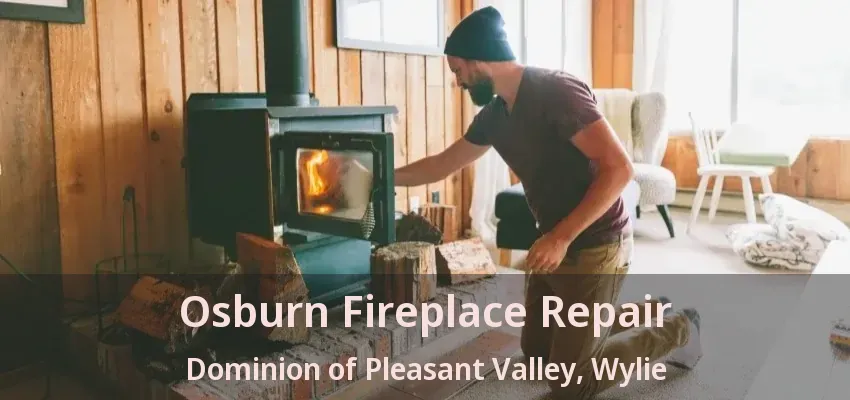 Osburn Fireplace Repair Dominion of Pleasant Valley, Wylie - TX