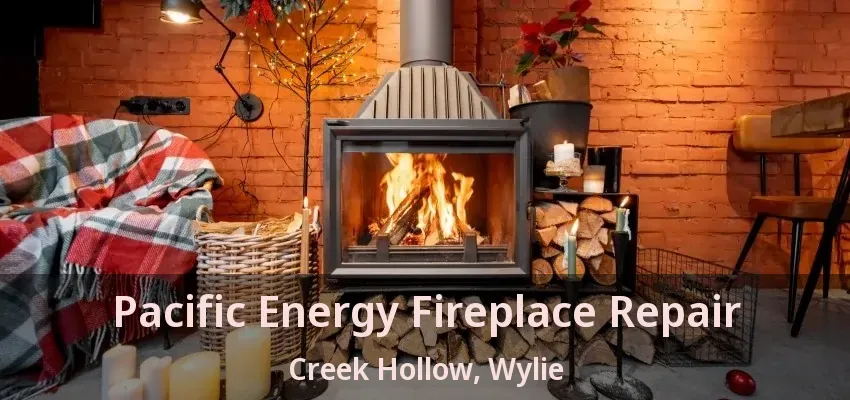 Pacific Energy Fireplace Repair Creek Hollow, Wylie - TX
