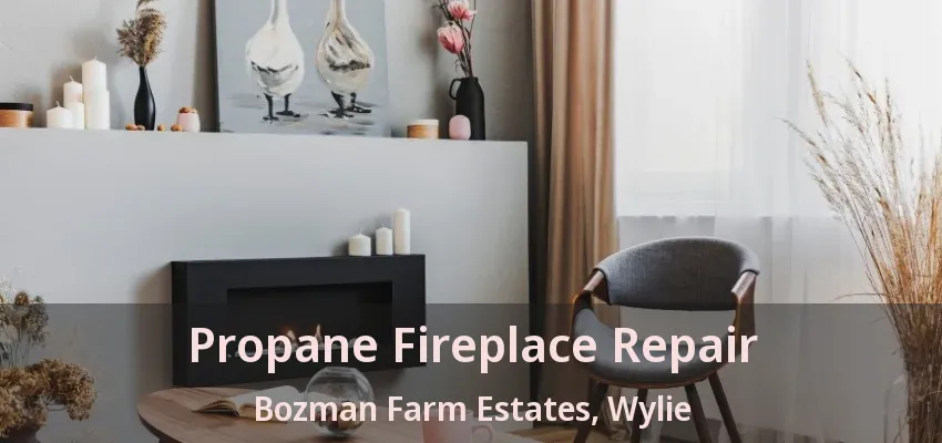 Propane Fireplace Repair Bozman Farm Estates, Wylie - TX