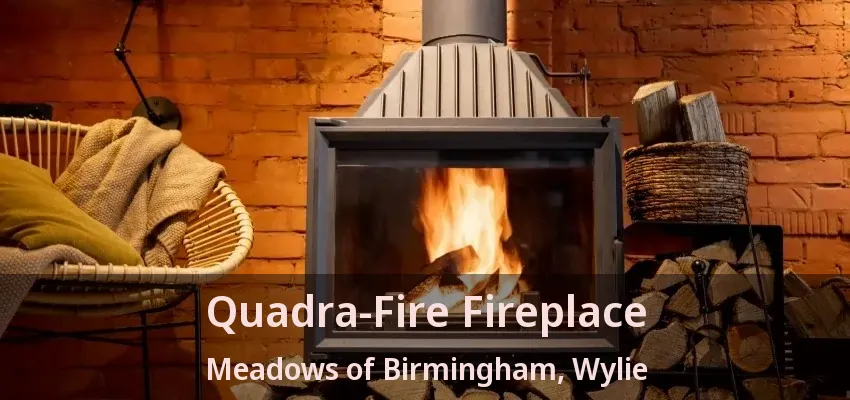 Quadra-Fire Fireplace Meadows of Birmingham, Wylie - TX