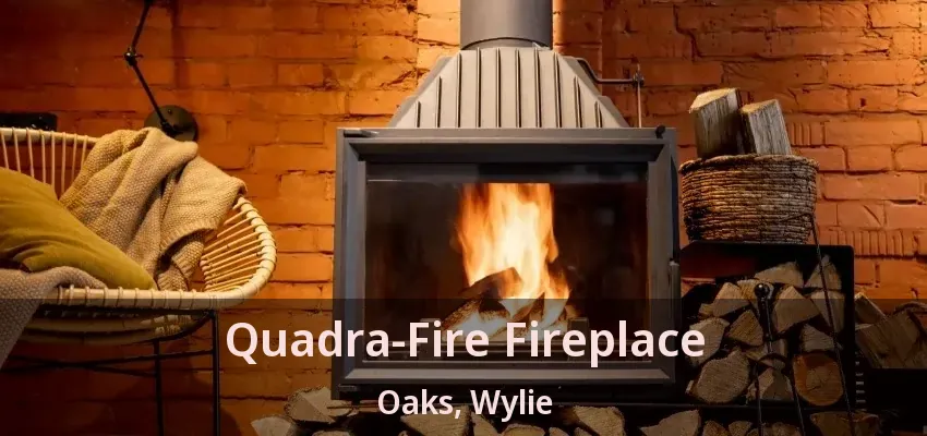 Quadra-Fire Fireplace Oaks, Wylie - TX
