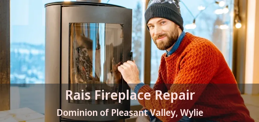 Rais Fireplace Repair Dominion of Pleasant Valley, Wylie - TX