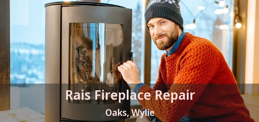 Rais Fireplace Repair Oaks, Wylie - TX