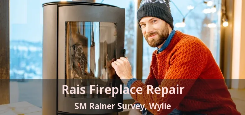 Rais Fireplace Repair SM Rainer Survey, Wylie - TX