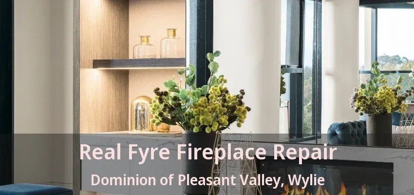 Real Fyre Fireplace Repair Dominion of Pleasant Valley, Wylie - TX