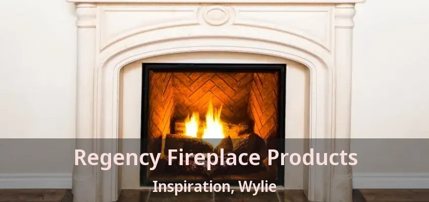 Regency Fireplace Products Inspiration, Wylie - TX