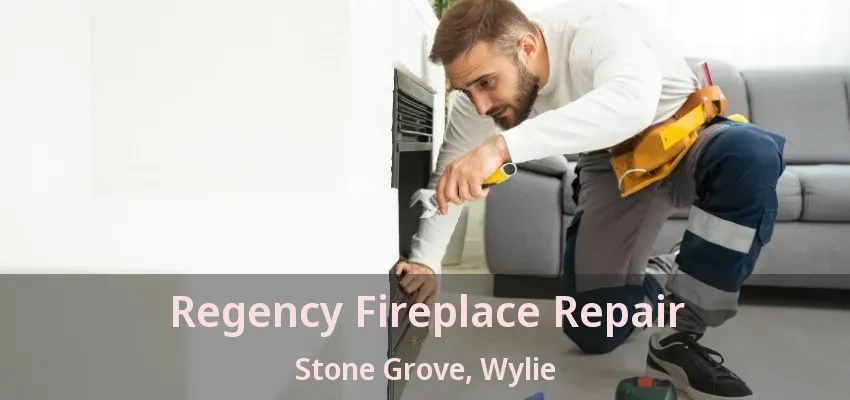 Regency Fireplace Repair Stone Grove, Wylie - TX