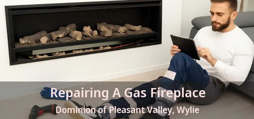 Repairing A Gas Fireplace Dominion of Pleasant Valley, Wylie - TX