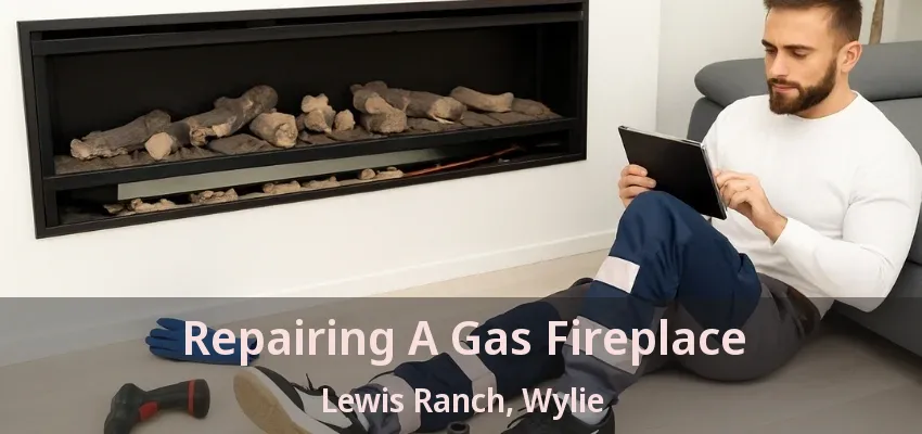Repairing A Gas Fireplace Lewis Ranch, Wylie - TX
