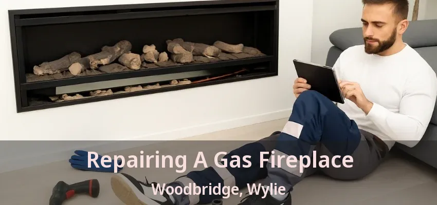 Repairing A Gas Fireplace Woodbridge, Wylie - TX